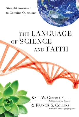 The Language of Science and Faith: Straight Answers to Genuine Questions by Giberson, Karl W.