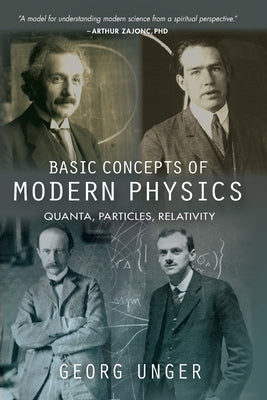 Basic Concepts of Modern Physics: Quanta, Particles, Relativity by Unger, Georg