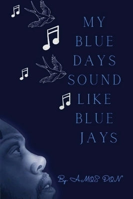 My Blue Days Sound Like Blue Jays by Don, Amos