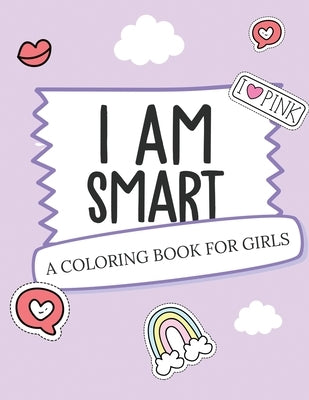 I Am Smart - A Coloring Book for Girls: Inspirational Coloring Book To Build Confidence Girl Power Girl Empowerment Art Activity Book Self-Esteem Youn by Devon, Alice