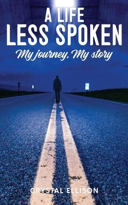 A Life Less Spoken: My Journey, My Story by Ellison, Crystal