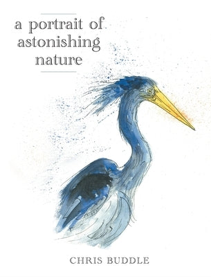 A Portrait of Astonishing Nature by Buddle, Chris