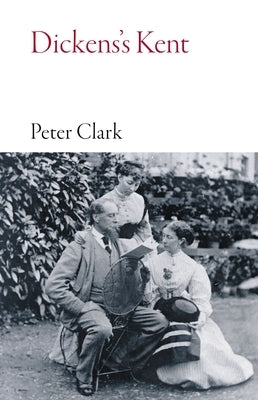 Dickens's Kent by Clark, Peter