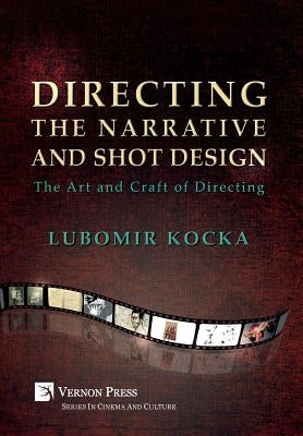 Directing the Narrative and Shot Design: The Art and Craft of Directing (Hardback, B&W) by Kocka, Lubomir