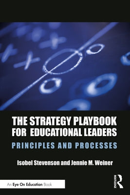 The Strategy Playbook for Educational Leaders: Principles and Processes by Stevenson, Isobel