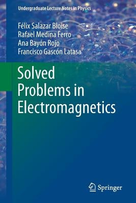 Solved Problems in Electromagnetics by Salazar Bloise, FÃ©lix