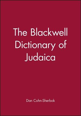 The Blackwell Dictionary of Judaica by Cohn-Sherbok, Daniel C.