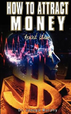 How to Attract Money, Revised Edition by Murphy, Joseph