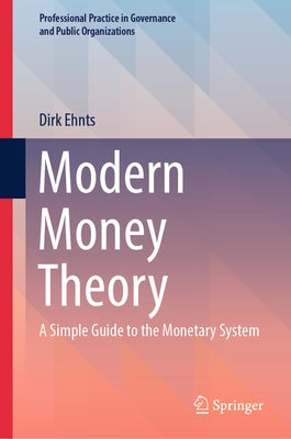 Modern Money Theory: A Simple Guide to the Monetary System by Ehnts, Dirk