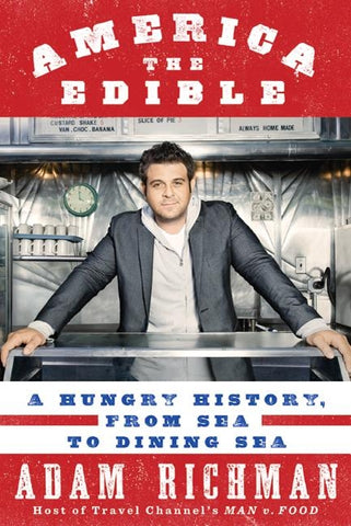 America the Edible: A Hungry History, from Sea to Dining Sea by Richman, Adam