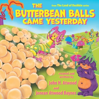 The Butterbean Balls Came Yesterday by Atwood, John H.