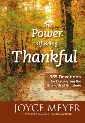 The Power of Being Thankful: 365 Devotions for Discovering the Strength of Gratitude by Meyer, Joyce