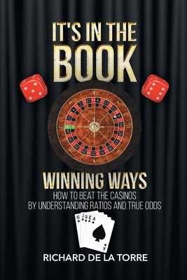 It's in the Book: Winning Ways - How to Beat the Casinos by De La Torre, Richard