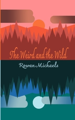 The Weird and the Wild by Michaels, Rowan