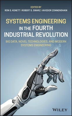 Systems Engineering in the Fourth Industrial Revolution: Big Data, Novel Technologies, and Modern Systems Engineering by Kenett, Ron S.