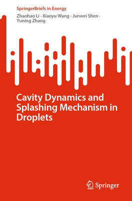 Cavity Dynamics and Splashing Mechanism in Droplets by Li, Zhaohao