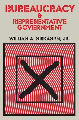 Bureaucracy and Representative Government by Niskanen, Jr.