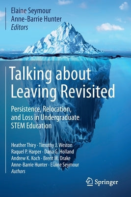 Talking about Leaving Revisited: Persistence, Relocation, and Loss in Undergraduate Stem Education by Seymour, Elaine