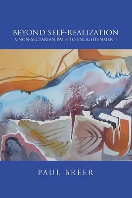 Beyond Self-Realization: A Non-Sectarian Path to Enlightenment by Paul Breer