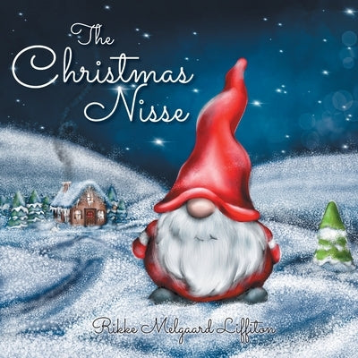 The Christmas Nisse: A Family Christmas Tradition by Liffiton, Rikke Melgaard