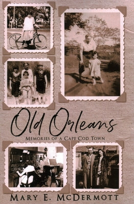 Old Orleans: Memories of a Cape Cod Town by McDermott, Mary E.