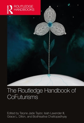 The Routledge Handbook of CoFuturisms by Taylor, Taryne Jade