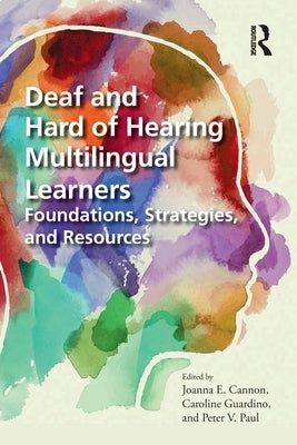 Deaf and Hard of Hearing Multilingual Learners: Foundations, Strategies, and Resources by Cannon, Joanna E.