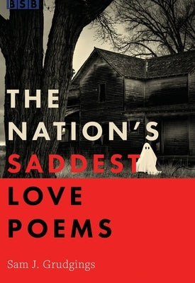 The Nation's Saddest Love Poems by Grudgings, Sam J.