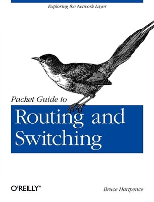 Packet Guide to Routing and Switching: Exploring the Network Layer by Hartpence, Bruce