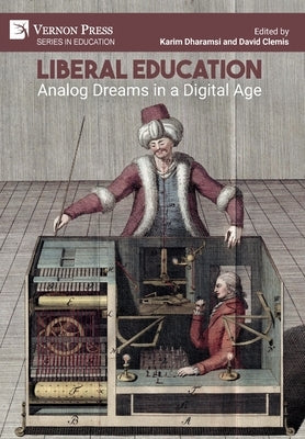 Liberal Education: Analog Dreams in a Digital Age by Dharamsi, Karim