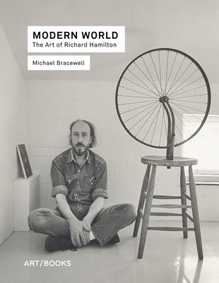 Modern World: The Art of Richard Hamilton by Hamilton, Richard