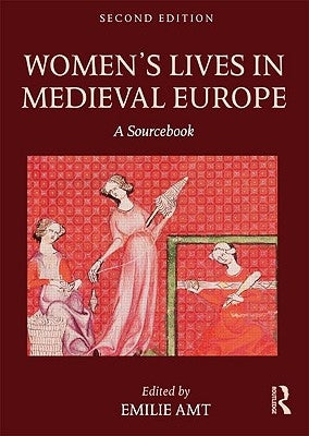 Women's Lives in Medieval Europe: A Sourcebook by Amt, Emilie