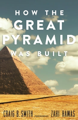 How the Great Pyramid Was Built by Smith, Craig B.