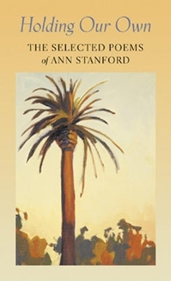 Holding Our Own: The Selected Poetry of Ann Stanford by Stanford, Ann