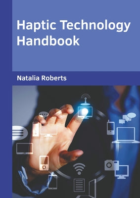 Haptic Technology Handbook by Roberts, Natalia