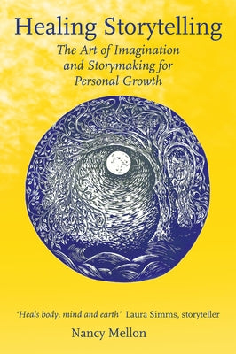 Healing Storytelling: The Art of Imagination and Storytelling for Personal Growth by Mellon, Nancy