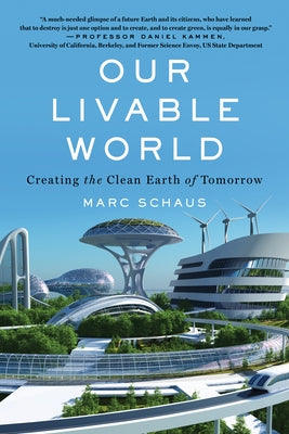 Our Livable World: Creating the Clean Earth of Tomorrow by Schaus, Marc