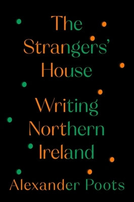 The Strangers' House: Writing Northern Ireland by Poots, Alexander