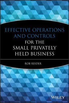 Effective Operations and Controls for the Small Privately Held Business by Reider, Rob