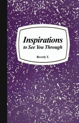 Inspirations to See You Through by T, Beverly