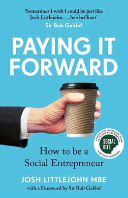 Paying It Forward: How to Be a Social Entrepreneur (Social Change Book, Putting People Before Profit) by Littlejohn, Josh