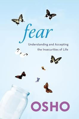 Fear: Understanding and Accepting the Insecurities of Life by Osho