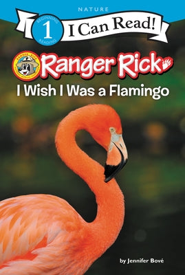 Ranger Rick: I Wish I Was a Flamingo by BovÃ©, Jennifer