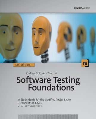 Software Testing Foundations, 5th Edition: A Study Guide for the Certified Tester Exam by Spillner, Andreas