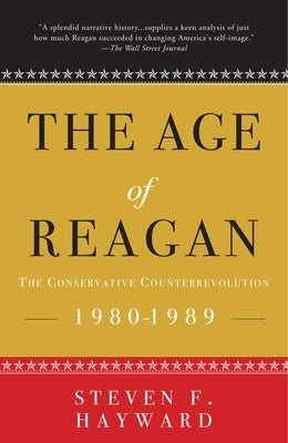 The Age of Reagan: The Conservative Counterrevolution: 1980-1989 by Hayward, Steven F.