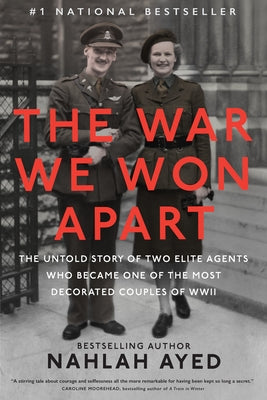 The War We Won Apart: The Untold Story of Two Elite Agents Who Became One of the Most Decorated Couples of WWII by Ayed, Nahlah