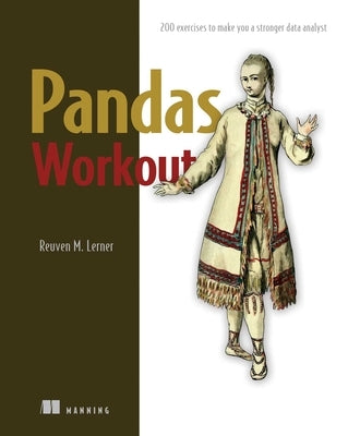 Pandas Workout: 200 Exercises to Make You a Stronger Data Analyst by Lerner, Reuven