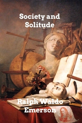 Society and Solitude by Emerson, Ralph Waldo