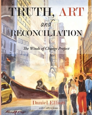 Truth, Art and Reconciliation: the Winds of Change project by Elliott, Daniel