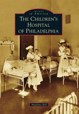 The Children's Hospital of Philadelphia by Bell, Madeline